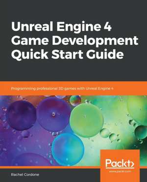 Unreal Engine 4 Game Development Quick Start Guide de Rachel Cordone