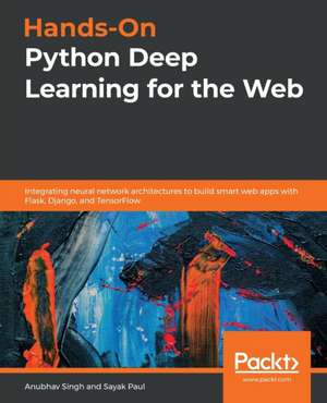 Hands-On Python Deep Learning for the Web de Anubhav Singh