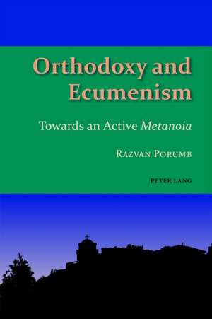 Orthodoxy and Ecumenism de Razvan Porumb