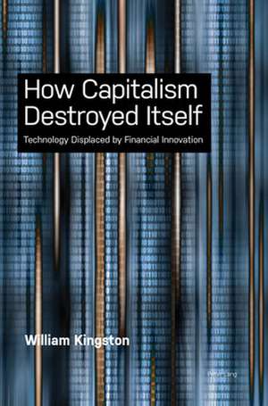 How Capitalism Destroyed Itself de William Kingston