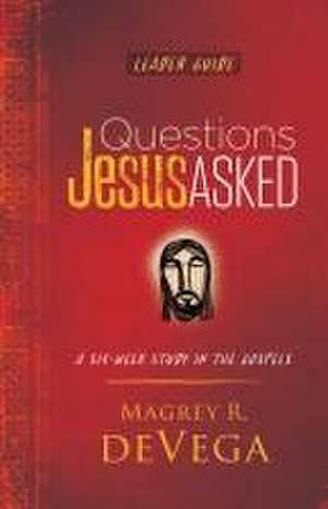 Questions Jesus Asked Leader Guide de Magrey Devega