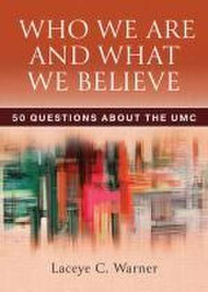 Who We Are and What We Believe de Laceye C Warner