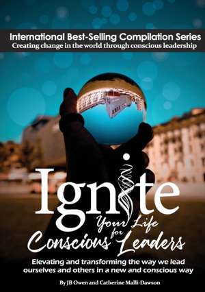 Ignite Your Life for Conscious Leaders de J. Bowen