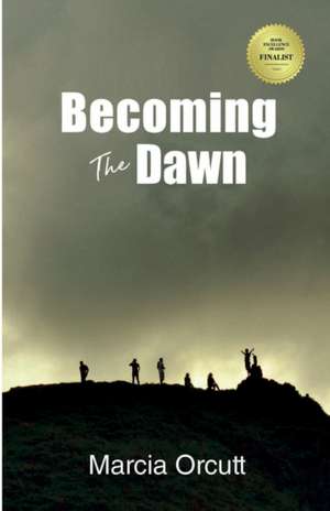 Becoming The Dawn de Marcia Orcutt