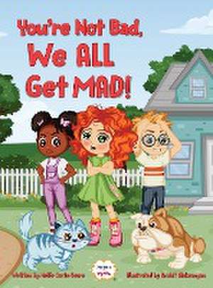 You're Not Bad, We All Get Mad! de Kellie Carte-Sears