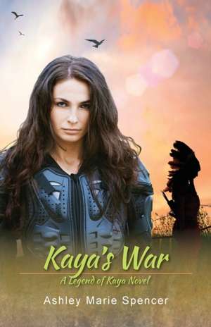 Kaya's War de Ashley Marie Spencer