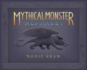 Mythical Monster Alphabet de Bodie C Shaw