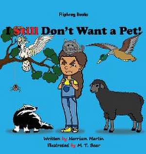 I Still Don't Want a Pet! de Harrison Martin