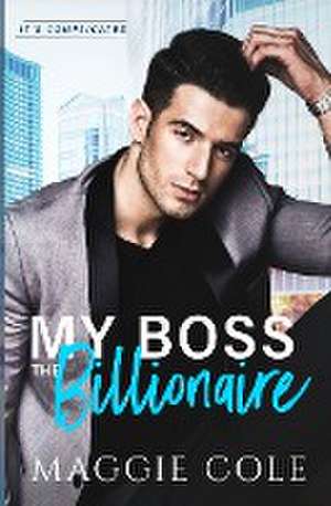 My Boss the Billionaire de Maggie Cole