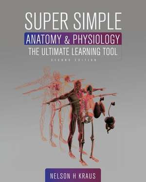 Super Simple Anatomy and Physiology de Nelson H. Kraus