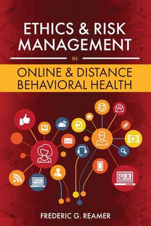 Ethics and Risk Management in Online and Distance Behavioral Health de Frederic G Reamer