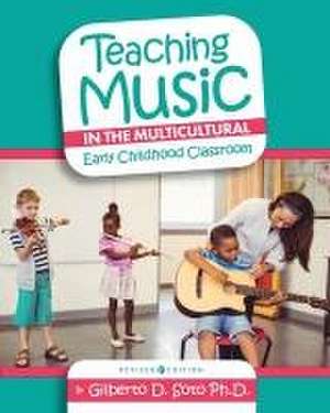 Teaching Music in the Multicultural Early Childhood Classroom de Gilberto Soto