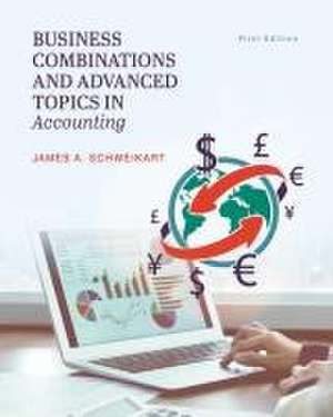 Business Combinations and Advanced Topics in Accounting de James A Schweikart