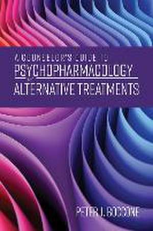 A Counselor's Guide to Psychopharmacology and Alternative Treatments de Peter J Boccone