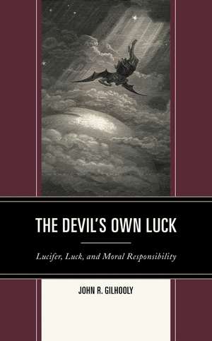 The Devil's Own Luck: Lucifer, Luck, and Moral Responsibility de John R. Gilhooly
