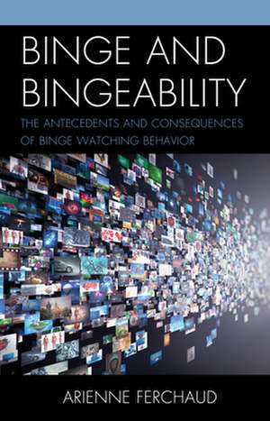 Binge and Bingeability de Arienne Ferchaud