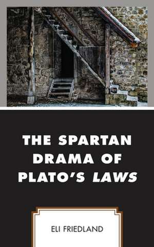 SPARTAN DRAMA OF PLATOS LAWS de Eli Friedland