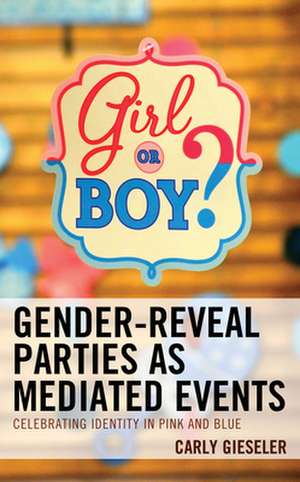 Gender-Reveal Parties as Mediated Events de Carly Gieseler