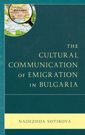 Cultural Communication of Emigration in Bulgaria de Nadezhda Sotirova