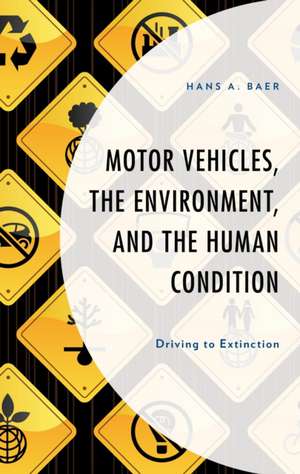 Motor Vehicles, the Environment, and the Human Condition de Hans A. Baer