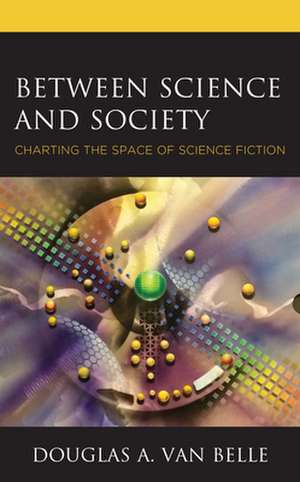 Between Science and Society de Douglas A. Van Belle