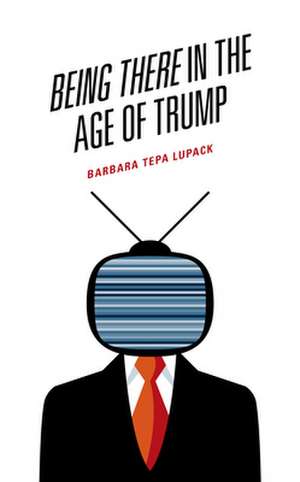 BEING THERE IN THE AGE OF TRUMCB de Barbara Tepa Lupack