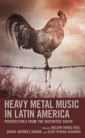 Heavy Metal Music in Latin America de Nelson Varas-Díaz