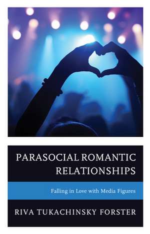 Parasocial Romantic Relationships de Riva Tukachinsky Forster