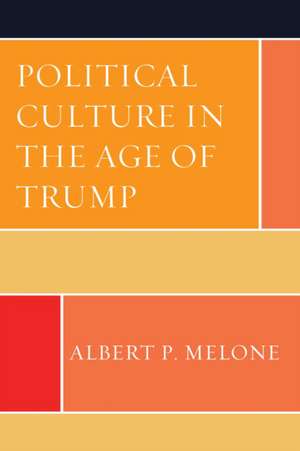 Political Culture in the Age of Trump de Albert P. Melone