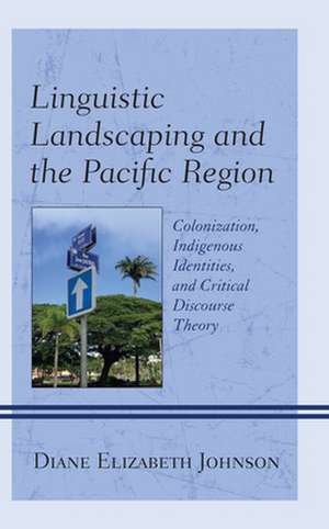 Linguistic Landscaping and the Pacific Region de Diane Elizabeth Johnson