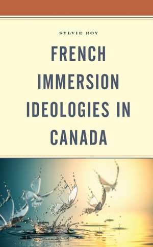 French Immersion Ideologies in Canada de Sylvie Roy