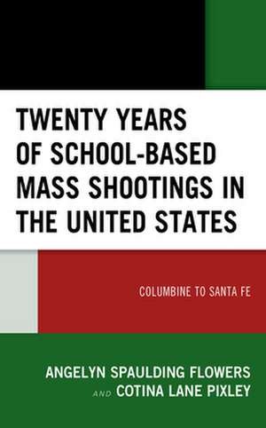 Twenty Years of School-based Mass Shootings in the United States de Cotina Lane Pixley