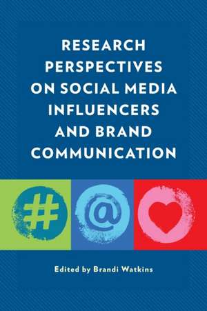 Research Perspectives on Social Media Influencers and Brand Communication de Brandi Watkins