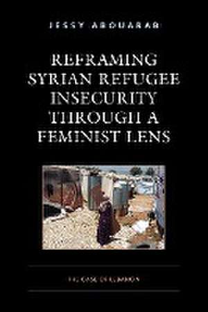 Reframing Syrian Refugee Insecurity through a Feminist Lens de Jessy Abouarab