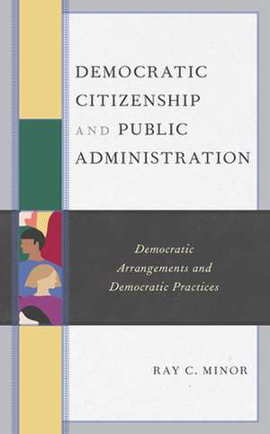 Democratic Citizenship and Public Administration de Ray C. Minor