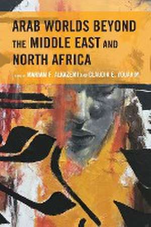 Arab Worlds Beyond the Middle East and North Africa de Mariam F. Alkazemi