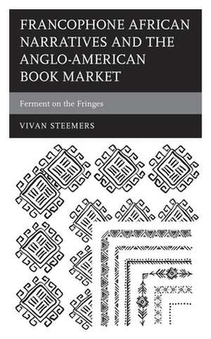 Francophone African Narratives and the Anglo-American Book Market de Vivan Steemers