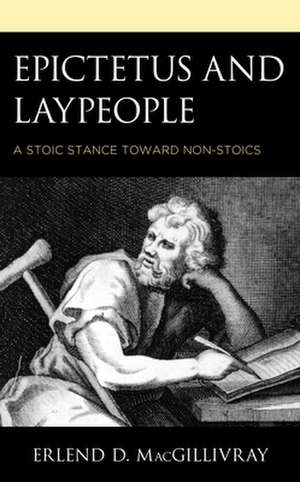 EPICTETUS AMP LAYPEOPLEA STOIC de Erlend D. MacGillivray