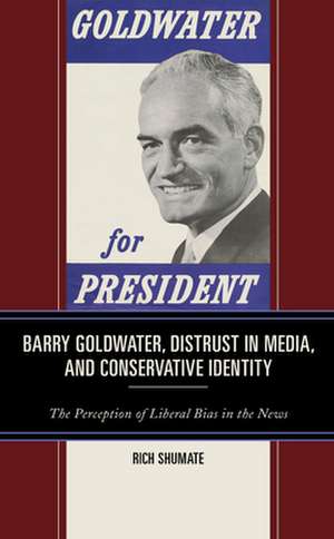 Barry Goldwater, Distrust in Media, and Conservative Identity de Rich Shumate