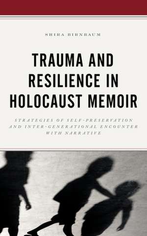 TRAUMA AMP RESILIENCE IN HOLOCAUCB de Shira Birnbaum