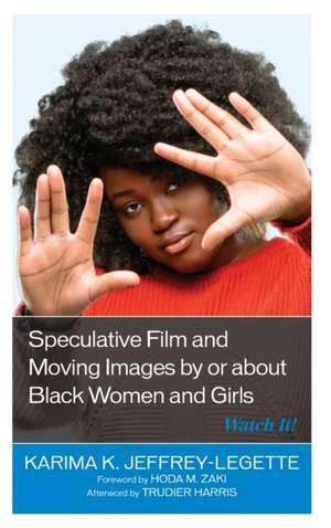 Speculative Film and Moving Images by or about Black Women and Girls de Karima K. Jeffrey-Legette