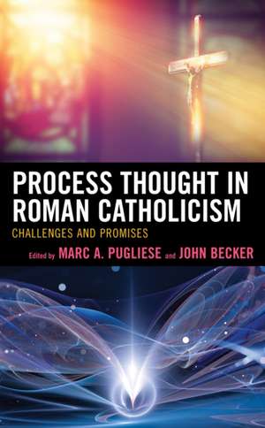 Process Thought and Roman Catholicism de Marc A. Pugliese