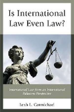 Is International Law Even Law? de Leah L. Carmichael