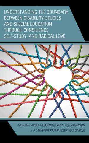 Understanding the Boundary between Disability Studies and Special Education through Consilience, Self-Study, and Radical Love de David I. Hernández-Saca