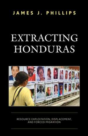 EXTRACTING HONDURAS de James J. Phillips