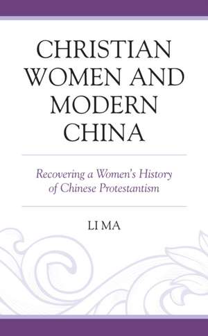 Christian Women and Modern China de Li Ma