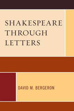 Shakespeare through Letters de David M. Bergeron