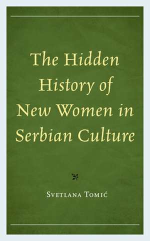 HIDDEN HISTORY OF NEW WOMEN IN SERBIAN C de Svetlana Tomic