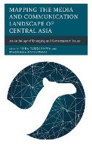 Mapping the Media and Communication Landscape of Central Asia de Evangelia Papoutsaki