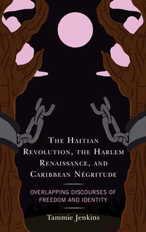 Haitian Revolution, the Harlem Renaissance, and Caribbean Negritude de Tammie Jenkins